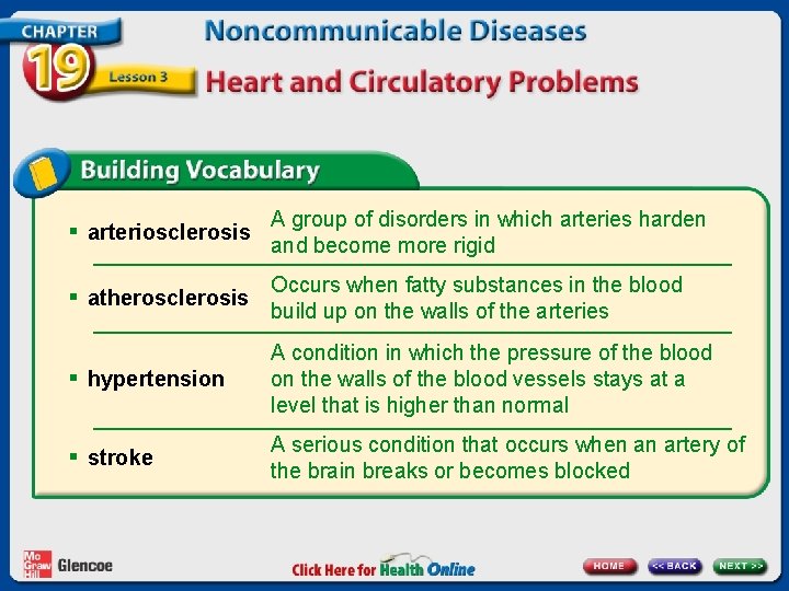 § arteriosclerosis A group of disorders in which arteries harden and become more rigid