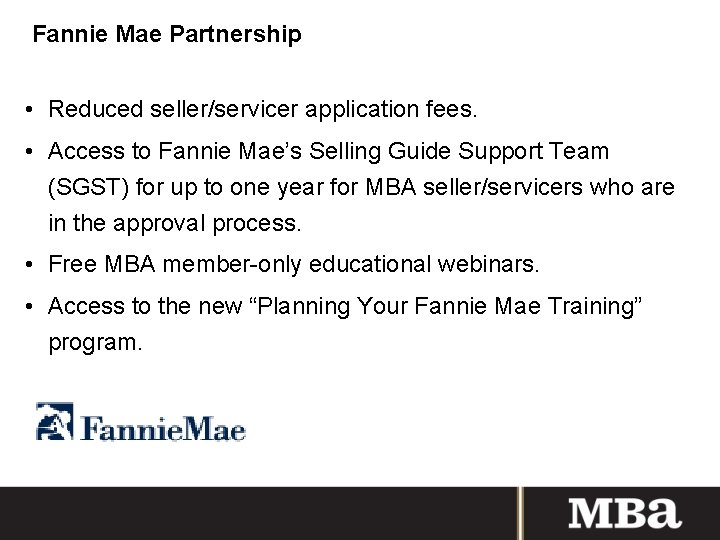 Fannie Mae Partnership • Reduced seller/servicer application fees. • Access to Fannie Mae’s Selling