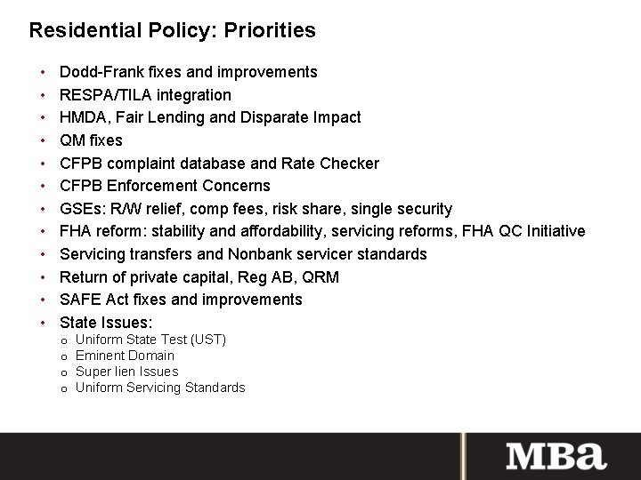 Residential Policy: Priorities • • • Dodd-Frank fixes and improvements RESPA/TILA integration HMDA, Fair
