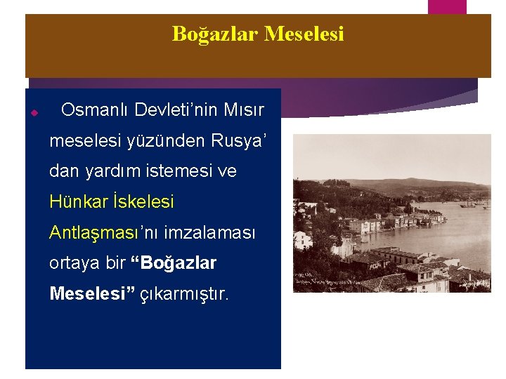 Boğazlar Meselesi Osmanlı Devleti’nin Mısır meselesi yüzünden Rusya’ dan yardım istemesi ve Hünkar İskelesi