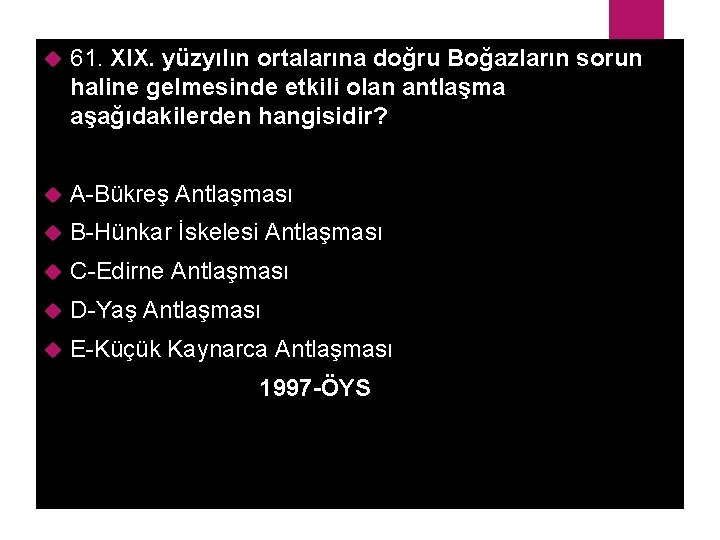  61. XIX. yüzyılın ortalarına doğru Boğazların sorun haline gelmesinde etkili olan antlaşma aşağıdakilerden