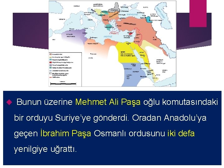  Bunun üzerine Mehmet Ali Paşa oğlu komutasındaki bir orduyu Suriye’ye gönderdi. Oradan Anadolu’ya