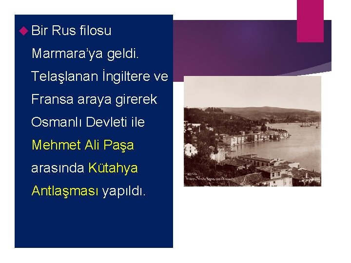  Bir Rus filosu Marmara’ya geldi. Telaşlanan İngiltere ve Fransa araya girerek Osmanlı Devleti