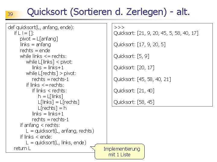 39 Quicksort (Sortieren d. Zerlegen) - alt. def quicksort(L, anfang, ende): if L !=