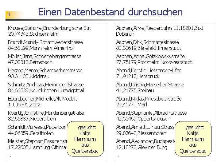 4 Einen Datenbestand durchsuchen Krause, Stefanie, Brandenburgische Str. 20, 74343, Sachsenheim Aachen, Anke, Reeperbahn
