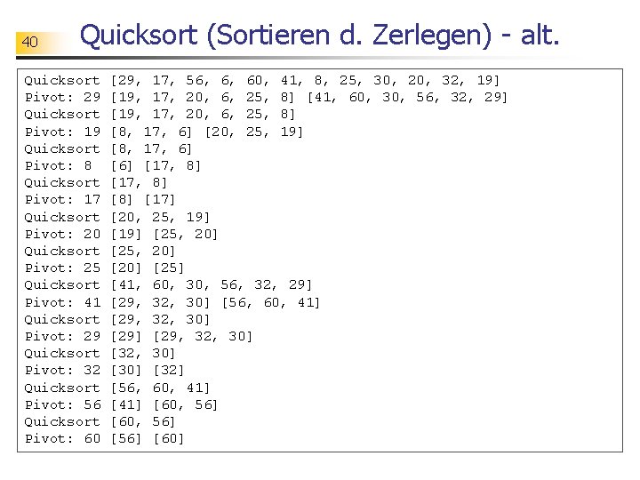 40 Quicksort (Sortieren d. Zerlegen) - alt. Quicksort Pivot: 29 Quicksort Pivot: 19 Quicksort