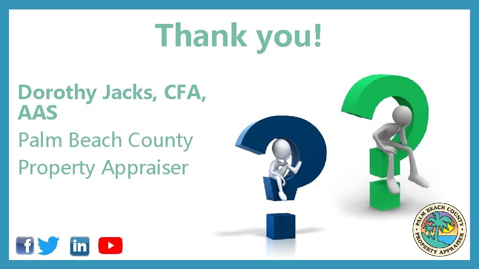 Thank you! Dorothy Jacks, CFA, AAS Palm Beach County Property Appraiser 