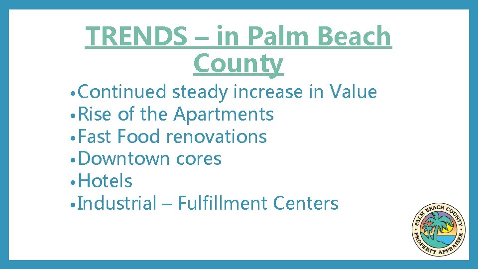 TRENDS – in Palm Beach County • Continued steady increase in Value • Rise