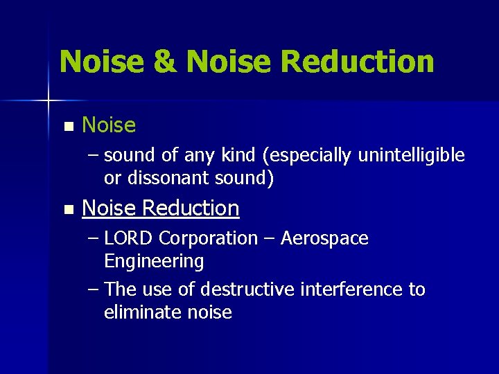 Noise & Noise Reduction n Noise – sound of any kind (especially unintelligible or