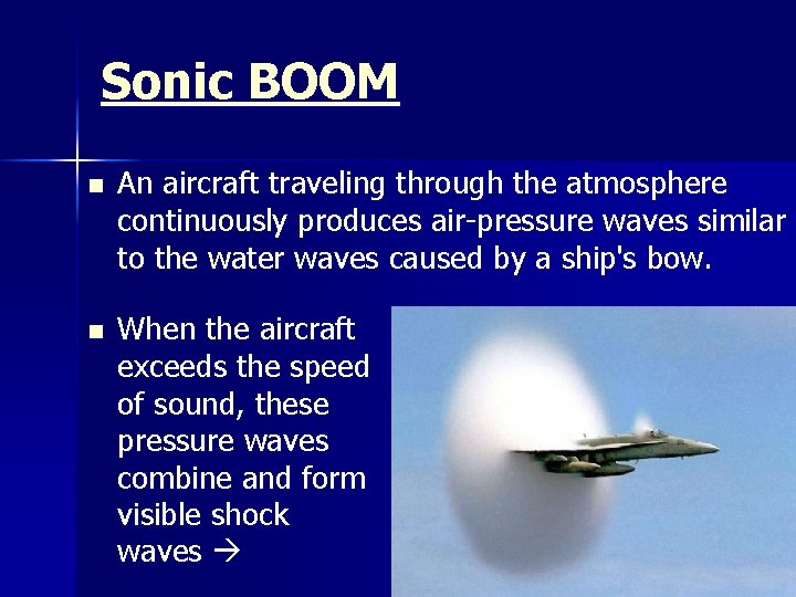Sonic BOOM n An aircraft traveling through the atmosphere continuously produces air-pressure waves similar