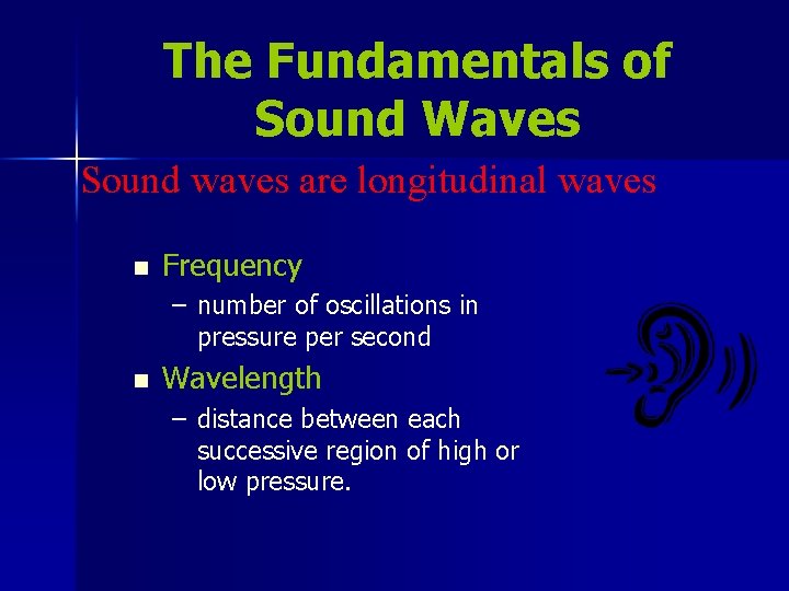 The Fundamentals of Sound Waves Sound waves are longitudinal waves n Frequency – number