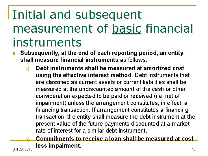 Initial and subsequent measurement of basic financial instruments Subsequently, at the end of each