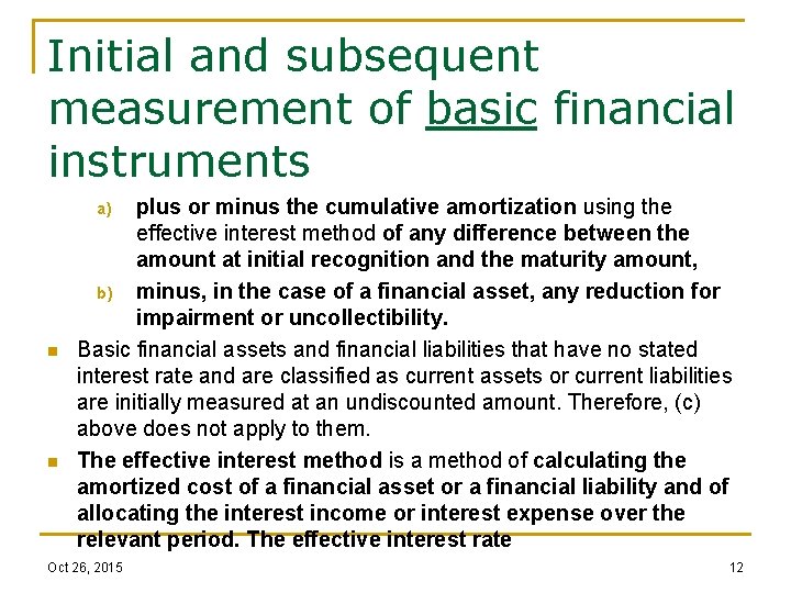 Initial and subsequent measurement of basic financial instruments plus or minus the cumulative amortization