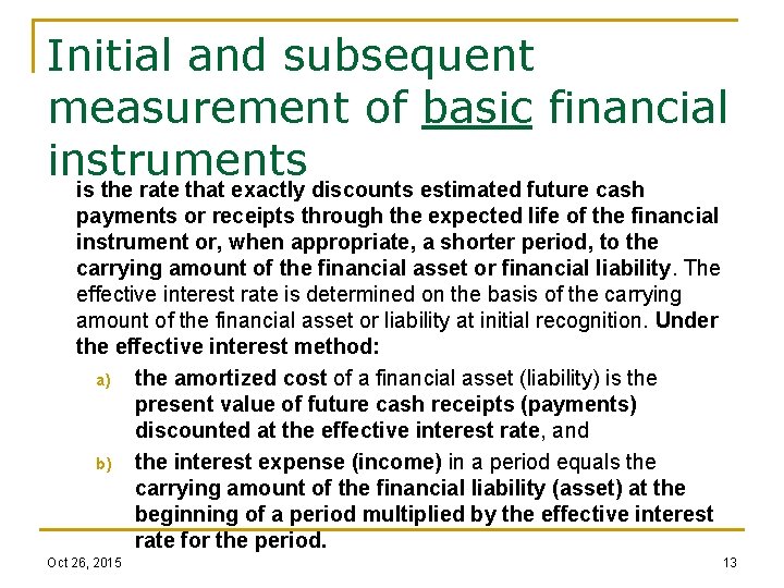 Initial and subsequent measurement of basic financial instruments is the rate that exactly discounts