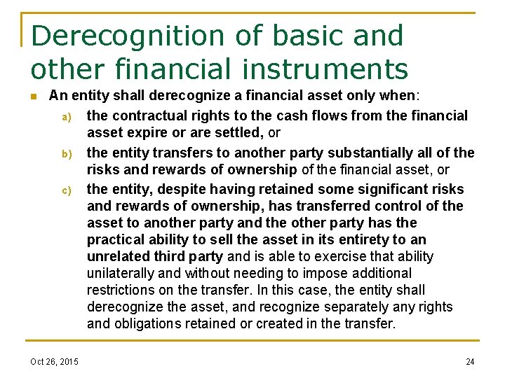 Derecognition of basic and other financial instruments n An entity shall derecognize a financial