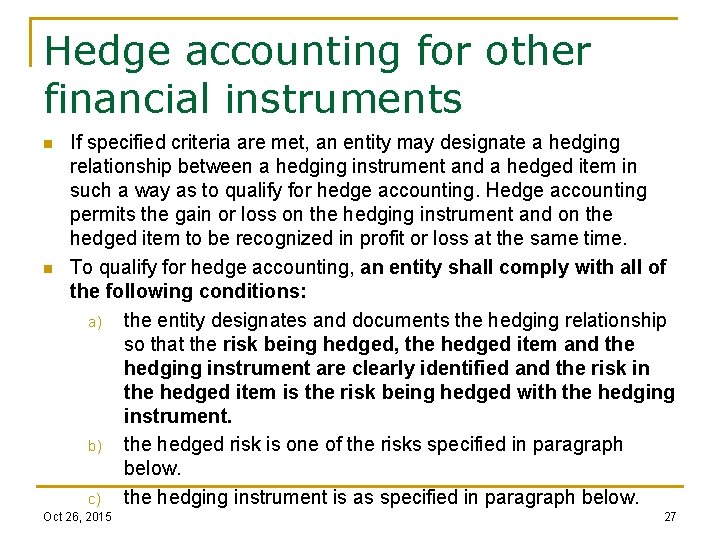 Hedge accounting for other financial instruments n n If specified criteria are met, an