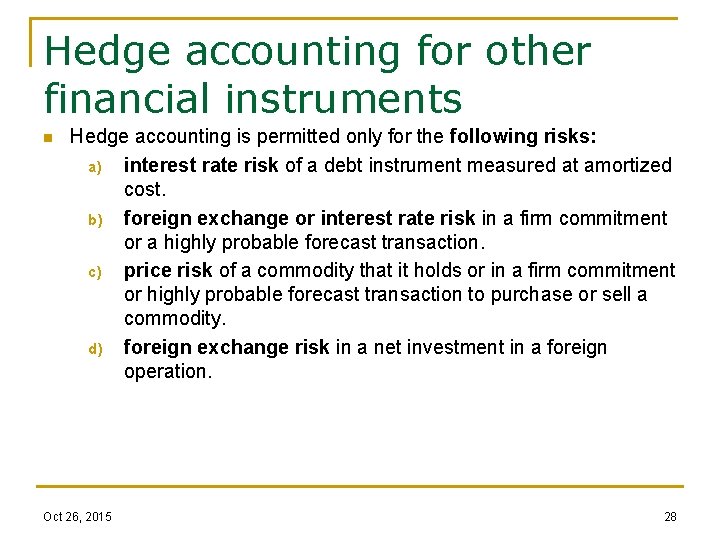 Hedge accounting for other financial instruments n Hedge accounting is permitted only for the