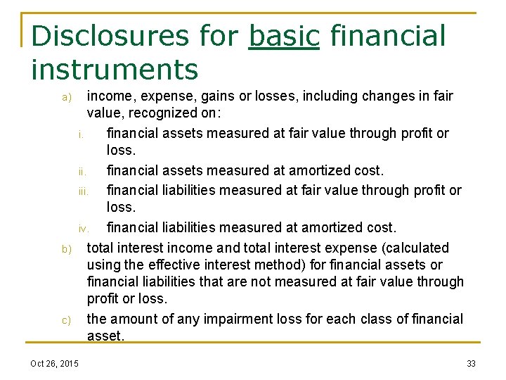 Disclosures for basic financial instruments a) b) c) income, expense, gains or losses, including
