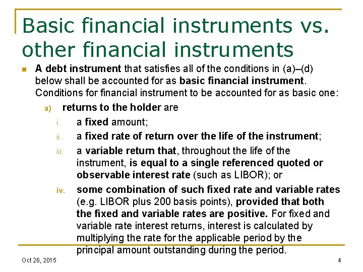 Basic financial instruments vs. other financial instruments n A debt instrument that satisfies all