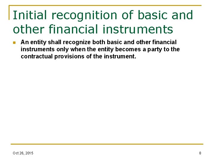 Initial recognition of basic and other financial instruments n An entity shall recognize both