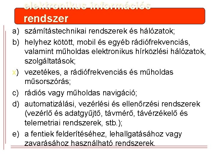 elektronikus információs rendszer a) számítástechnikai rendszerek és hálózatok; b) helyhez kötött, mobil és egyéb