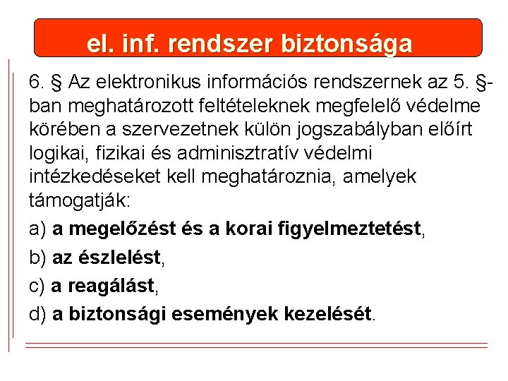 el. inf. rendszer biztonsága 6. § Az elektronikus információs rendszernek az 5. §ban meghatározott el. inf. rendszer biztonsága 6. § Az elektronikus információs rendszernek az 5. §ban meghatározott