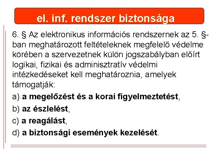 el. inf. rendszer biztonsága 6. § Az elektronikus információs rendszernek az 5. §ban meghatározott