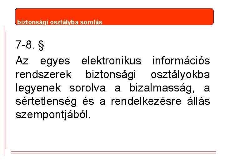 biztonsági osztályba sorolás 7 -8. § Az egyes elektronikus információs rendszerek biztonsági osztályokba legyenek