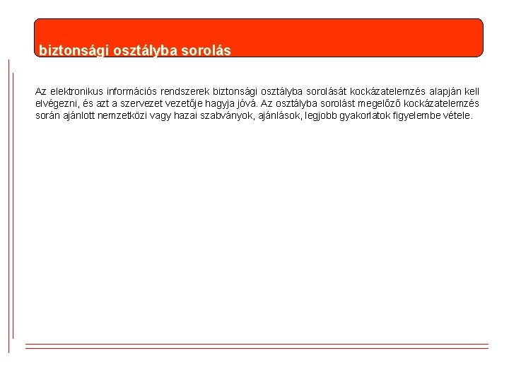 biztonsági osztályba sorolás Az elektronikus információs rendszerek biztonsági osztályba sorolását kockázatelemzés alapján kell elvégezni,