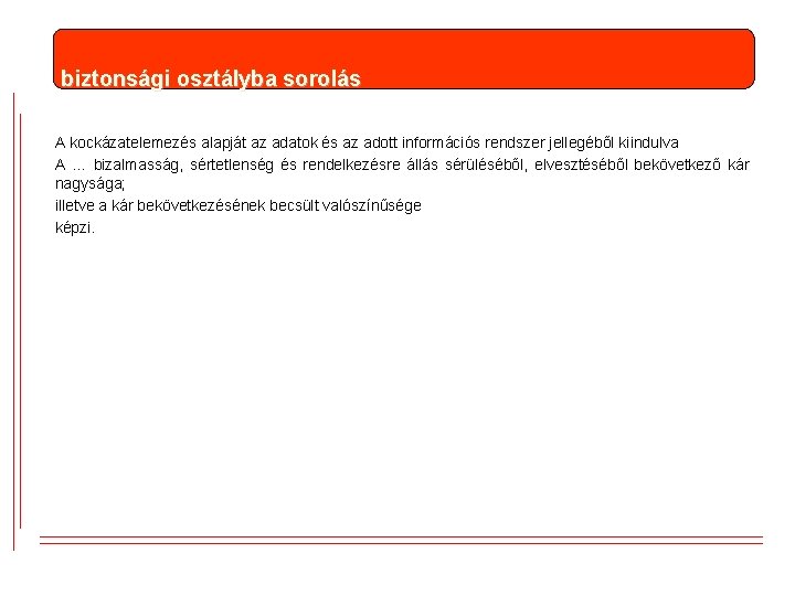 biztonsági osztályba sorolás A kockázatelemezés alapját az adatok és az adott információs rendszer jellegéből