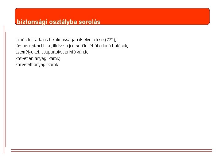 biztonsági osztályba sorolás minősített adatok bizalmasságának elvesztése (? ? ? ); társadalmi-politikai, illetve a biztonsági osztályba sorolás minősített adatok bizalmasságának elvesztése (? ? ? ); társadalmi-politikai, illetve a