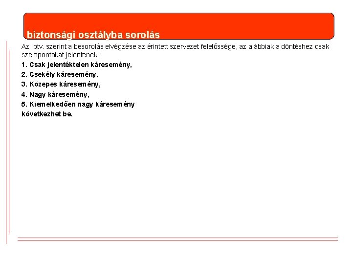 biztonsági osztályba sorolás Az Ibtv. szerint a besorolás elvégzése az érintett szervezet felelőssége, az biztonsági osztályba sorolás Az Ibtv. szerint a besorolás elvégzése az érintett szervezet felelőssége, az