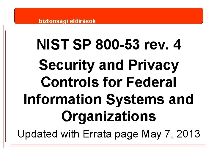 biztonsági előírások NIST SP 800 -53 rev. 4 Security and Privacy Controls for Federal