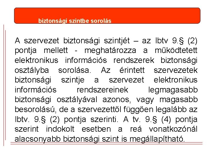biztonsági szintbe sorolás A szervezet biztonsági szintjét – az Ibtv 9. § (2) pontja biztonsági szintbe sorolás A szervezet biztonsági szintjét – az Ibtv 9. § (2) pontja
