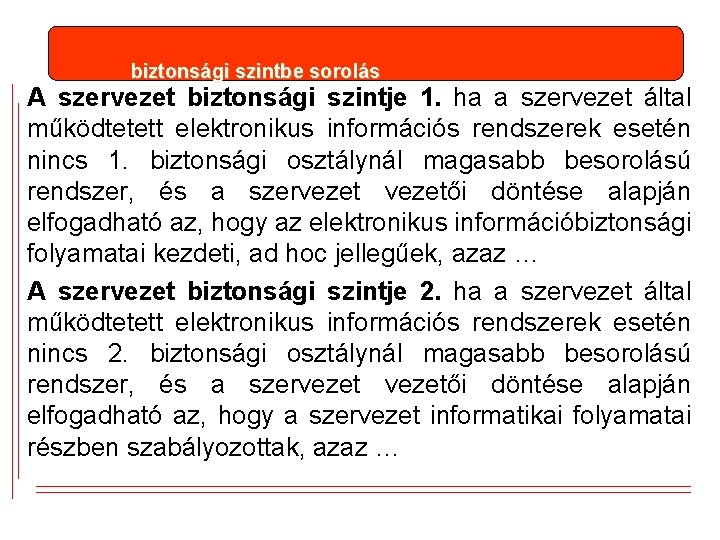 biztonsági szintbe sorolás A szervezet biztonsági szintje 1. ha a szervezet által működtetett elektronikus biztonsági szintbe sorolás A szervezet biztonsági szintje 1. ha a szervezet által működtetett elektronikus