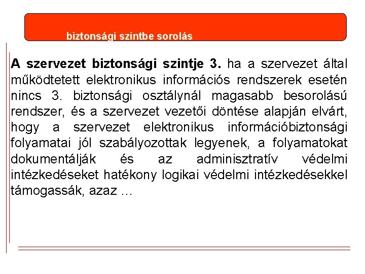 biztonsági szintbe sorolás A szervezet biztonsági szintje 3. ha a szervezet által működtetett elektronikus