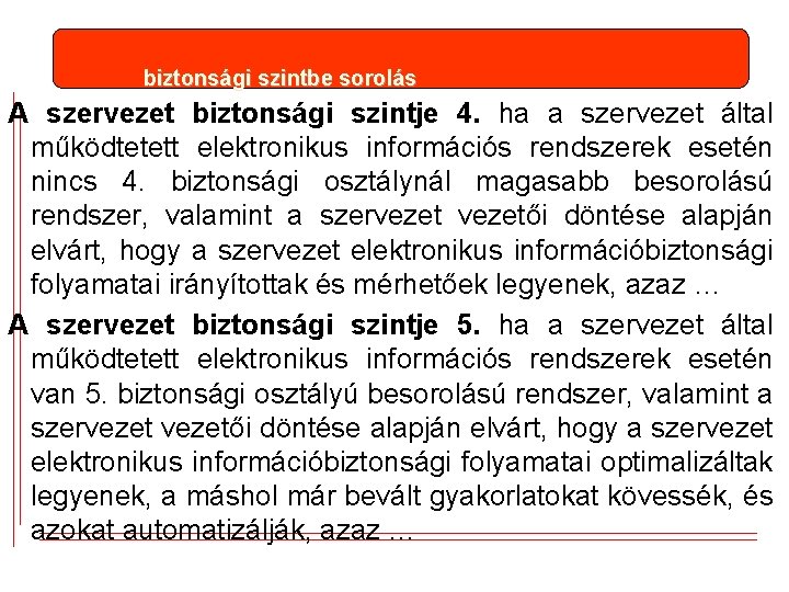 biztonsági szintbe sorolás A szervezet biztonsági szintje 4. ha a szervezet által működtetett elektronikus