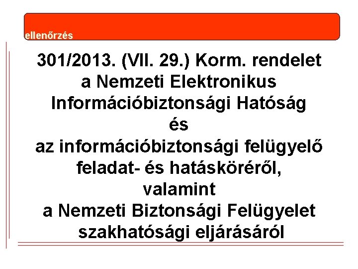ellenőrzés 301/2013. (VII. 29. ) Korm. rendelet a Nemzeti Elektronikus Információbiztonsági Hatóság és az
