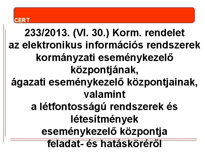 CERT 233/2013. (VI. 30. ) Korm. rendelet az elektronikus információs rendszerek kormányzati eseménykezelő központjának,