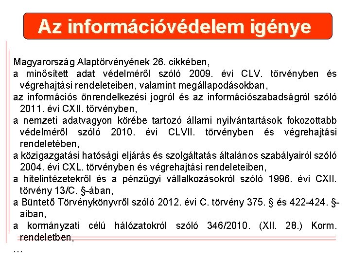 Az információvédelem igénye Magyarország Alaptörvényének 26. cikkében, a minősített adat védelméről szóló 2009. évi