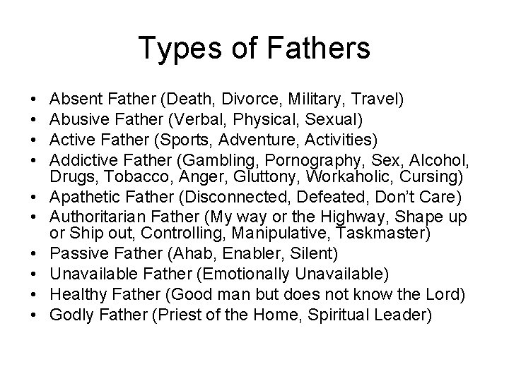 Types of Fathers • • • Absent Father (Death, Divorce, Military, Travel) Abusive Father