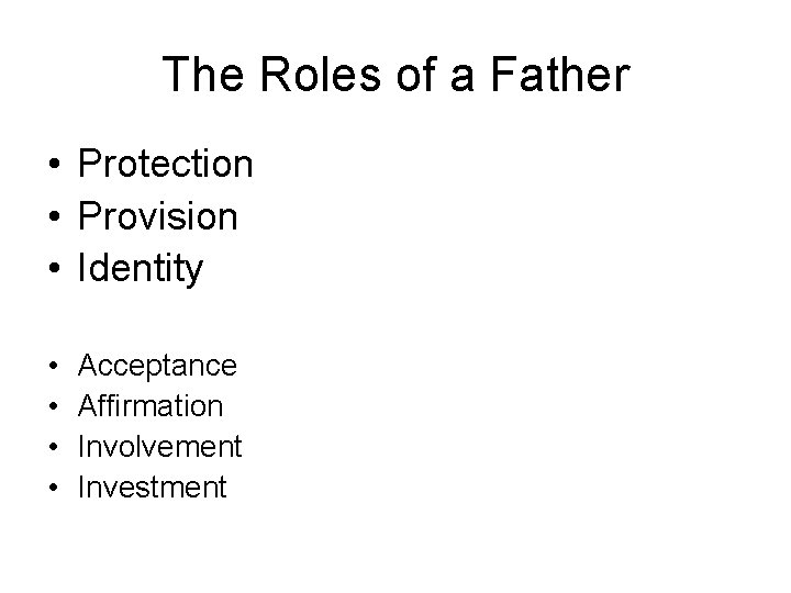 The Roles of a Father • Protection • Provision • Identity • • Acceptance
