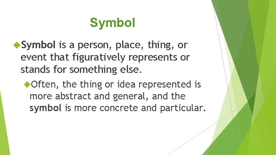 Symbol is a person, place, thing, or event that figuratively represents or stands for