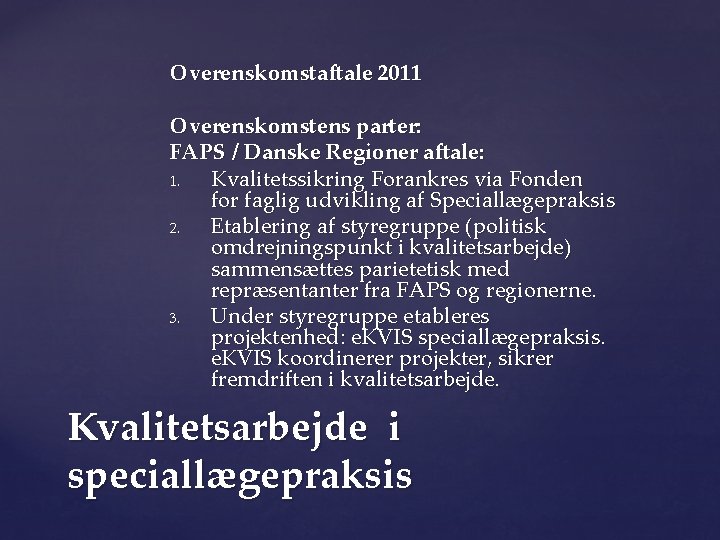 Overenskomstaftale 2011 Overenskomstens parter: FAPS / Danske Regioner aftale: 1. Kvalitetssikring Forankres via Fonden