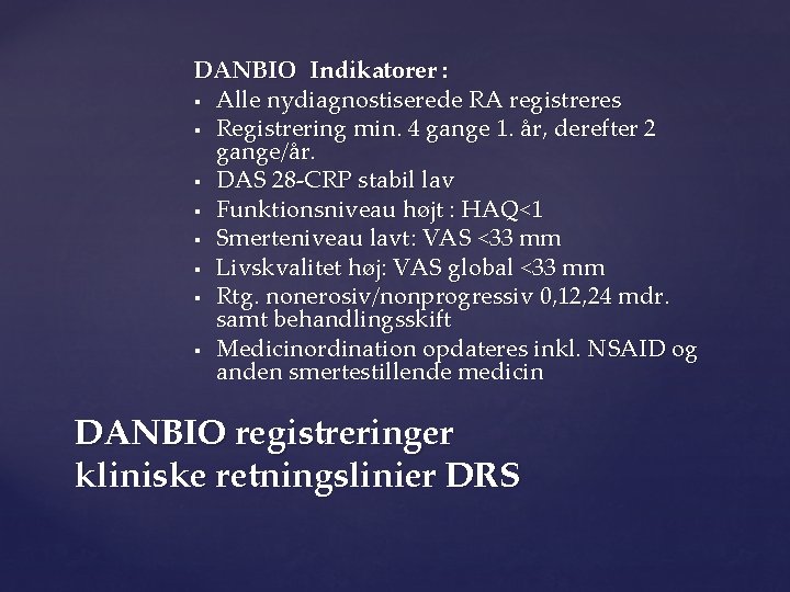 DANBIO Indikatorer : § Alle nydiagnostiserede RA registreres § Registrering min. 4 gange 1.
