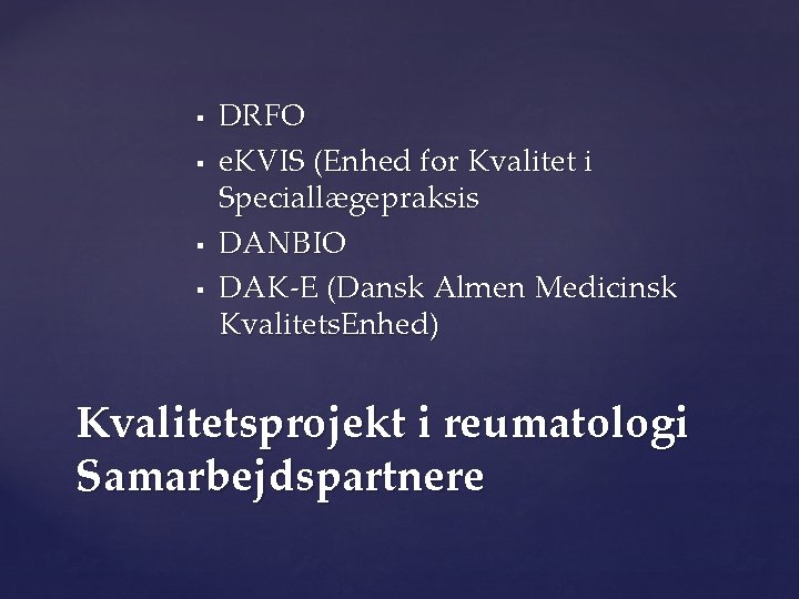 § § DRFO e. KVIS (Enhed for Kvalitet i Speciallægepraksis DANBIO DAK-E (Dansk Almen