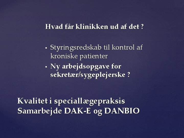 Hvad får klinikken ud af det ? § § Styringsredskab til kontrol af kroniske