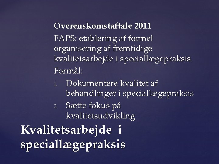 Overenskomstaftale 2011 FAPS: etablering af formel organisering af fremtidige kvalitetsarbejde i speciallægepraksis. Formål: 1.