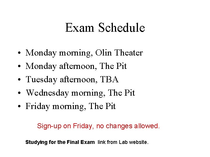 Exam Schedule • • • Monday morning, Olin Theater Monday afternoon, The Pit Tuesday