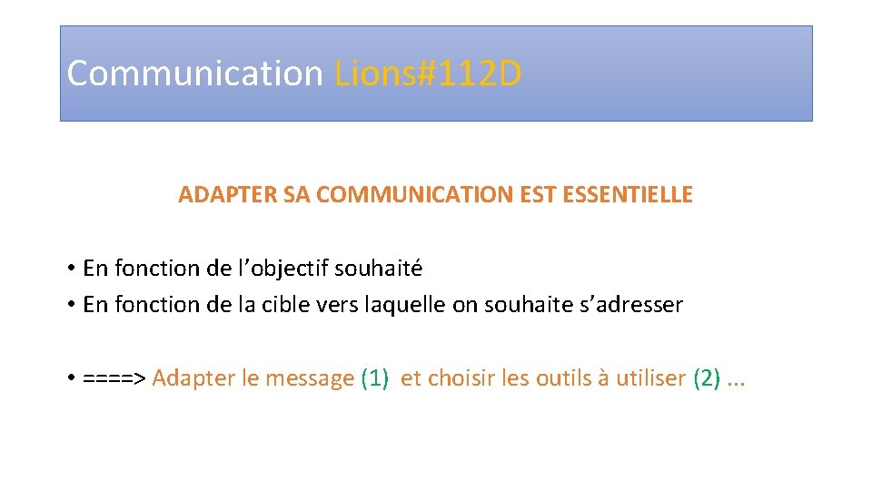 Communication Lions#112 D ADAPTER SA COMMUNICATION EST ESSENTIELLE • En fonction de l’objectif souhaité